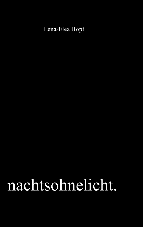 nachtsohnelicht - Lena-Elea Hopf