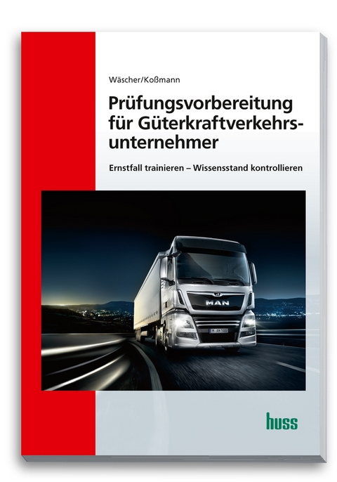 Pr&uuml;fungsvorbereitung f&uuml;r G&uuml;terkraftverkehrsunternehmer - Dagmar W&auml;scher, Ulrich Ko&szlig;mann