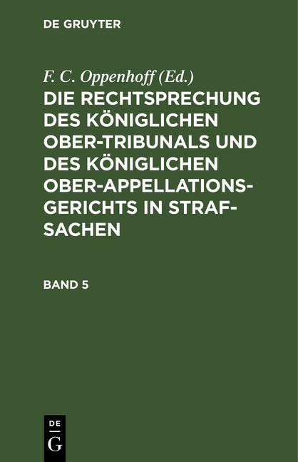 Die Rechtsprechung des K&ouml;niglichen Ober-Tribunals und des K&ouml;niglichen... / Die Rechtsprechung des K&ouml;niglichen Ober-Tribunals und des K&ouml;niglichen.... Band 5 - 