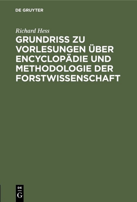 Grundri&szlig; zu Vorlesungen &uuml;ber Encyclop&auml;die und Methodologie der Forstwissenschaft - Richard Hess