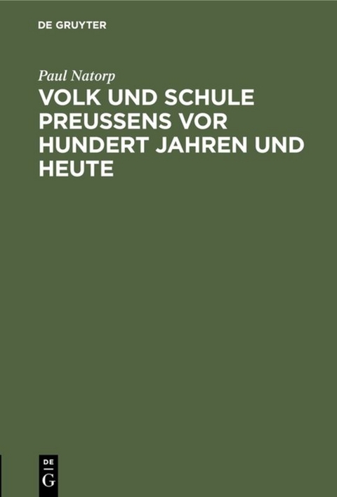 Volk und Schule Preu&szlig;ens vor hundert Jahren und heute - Paul Natorp