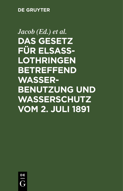 Das Gesetz für Elsass-Lothringen betreffend Wasserbenutzung und Wasserschutz vom 2. Juli 1891 - 