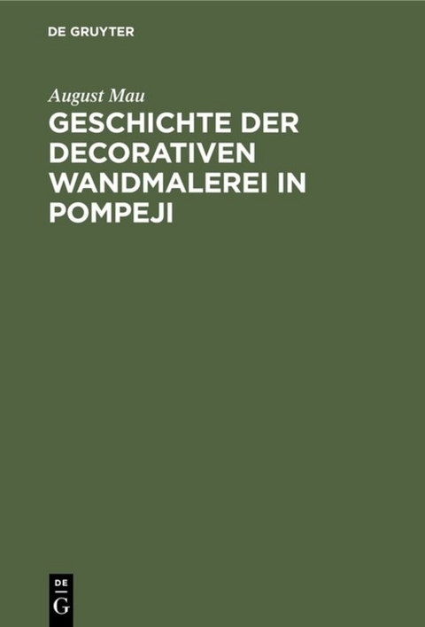 Geschichte der decorativen Wandmalerei in Pompeji - August Mau