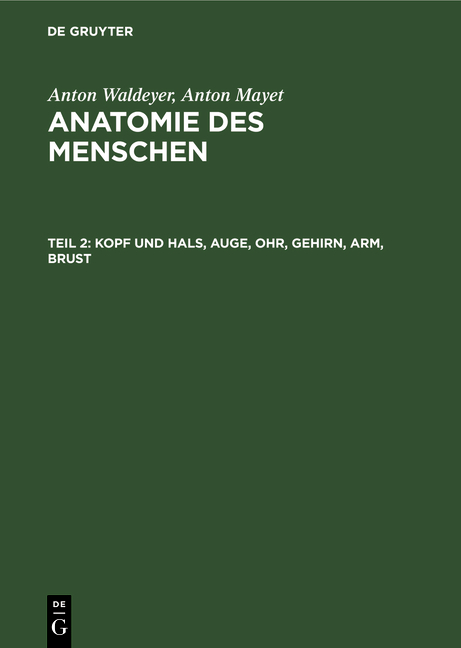 Anton Waldeyer; Anton Mayet: Anatomie des Menschen / Kopf und Hals, Auge, Ohr, Gehirn, Arm, Brust - Anton Waldeyer, Anton Mayet