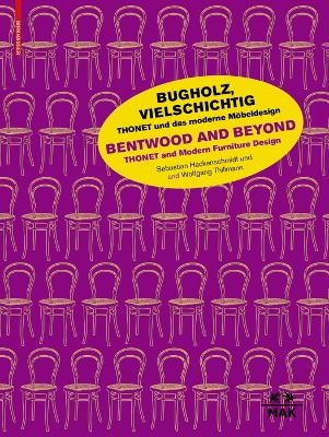 Bugholz, vielschichtig – Thonet und das moderne Möbeldesign / Bentwood and Beyond – Thonet and Modern Furniture Design