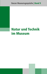 Natur und Technik im Museum - Matthias M&auml;user, Inge H. Gotzmann, Markus Lenk, G&uuml;nter Dippold, Anna D&ouml;pfner, Lars Hochreuther, Lars Klemm, Ed Gartner, Matthias Link, Marion Maria Ruisinger