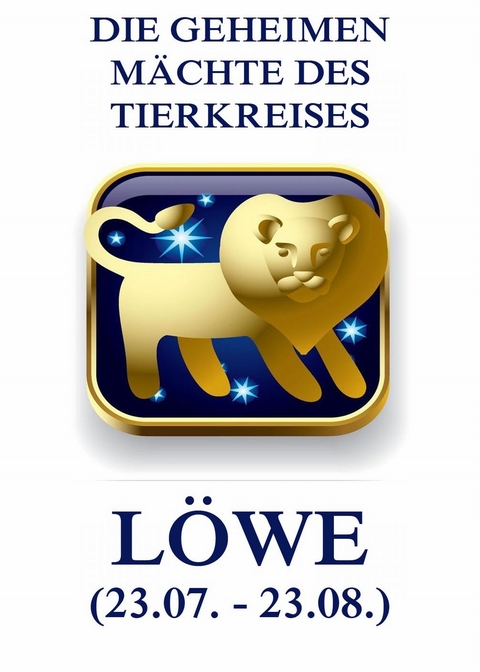 Die geheimen M&auml;chte des Tierkreises - Der L&ouml;we - J&uuml;rgen Beck