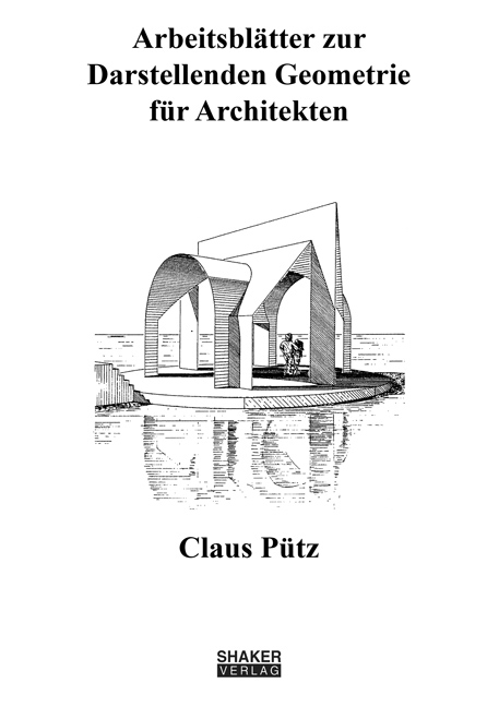 Arbeitsblätter zur Darstellenden Geometrie für Architekten - Claus Pütz