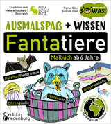 Ausmalspa&szlig; + Wissen: Fantatiere - Malbuch ab 6 Jahre. Artenvielfalt artgerecht erkunden f&uuml;r die ganze Familie. Empfohlen vom Naturschutzbund &Ouml;sterreich - Sigrun Eder
