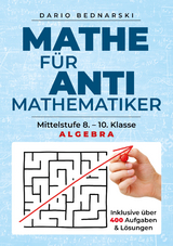 Mathe f&uuml;r Antimathematiker - Algebra - Dario Bednarski