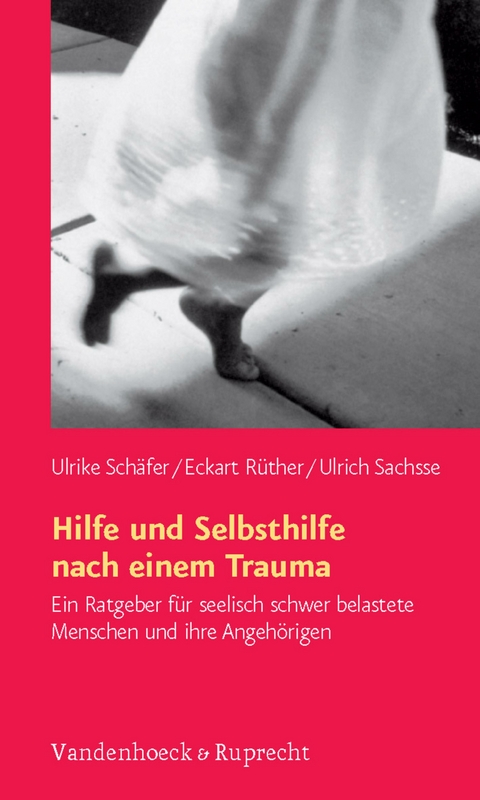 Hilfe und Selbsthilfe nach einem Trauma -  Ulrike Sch&auml;fer,  Eckart R&uuml;ther,  Ulrich Sachsse
