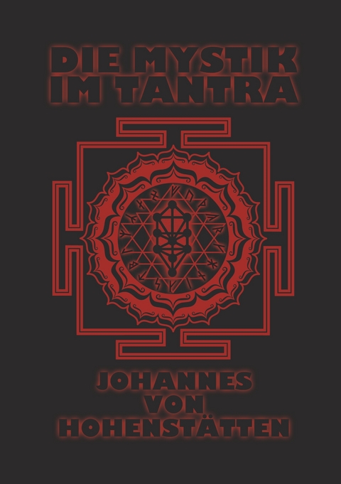 Die Mystik im Tantra - Johannes H. von Hohenst&auml;tten