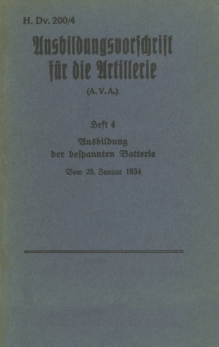 H.Dv. 200/4 Ausbildungsvorschrift für die Artillerie - Heft 4 Ausbildung der bespannten Batterie - Vom 25. Januar 1934