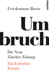 Umbruch. Die Neue Z&uuml;rcher Zeitung - Friedemann Bartu