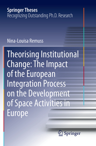 Theorising Institutional Change: The Impact of the European Integration Process on the Development of Space Activities in Europe