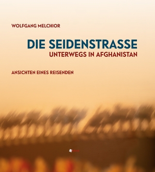 Die Seidenstraße.Unterwegs in Afghanistan.