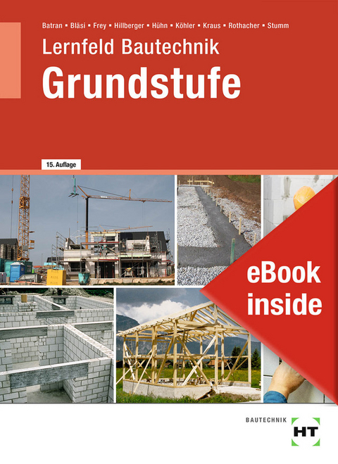 eBook inside: Buch und eBook Lernfeld Bautechnik - Grundstufe - Balder Batran, Herbert Bl&auml;si, Volker Frey, Klaus H&uuml;hn, Klaus Dr. K&ouml;hler, Eduard Kraus, G&uuml;nter Rothacher