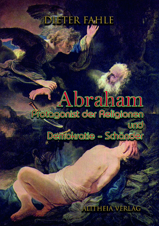 Abraham - Protagonist der Religionen und Demokratie-Schänder