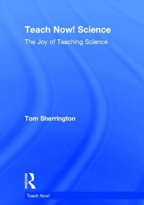 Teach Now! Science -  Tom Sherrington