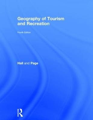 Geography of Tourism and Recreation -  C. Michael Hall,  Stephen J. Page