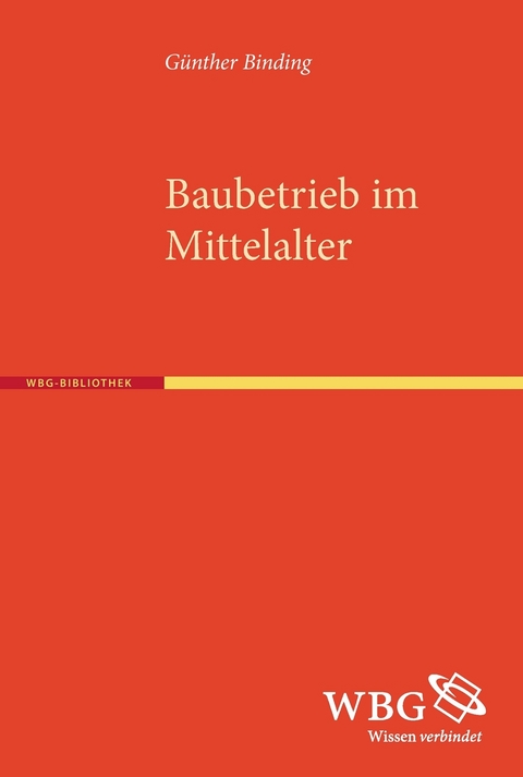 Baubetrieb im Mittelalter - G&uuml;nther Binding