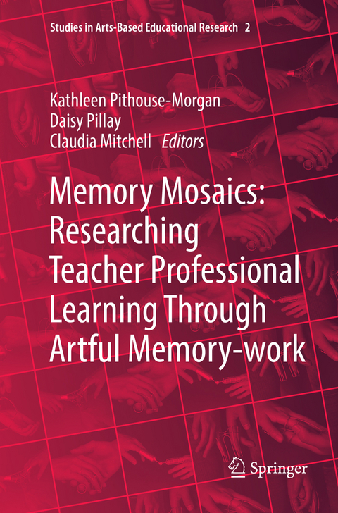 Memory Mosaics: Researching Teacher Professional Learning Through Artful Memory-work - 
