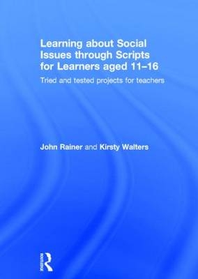 Learning about Social Issues through Scripts for Learners aged 11-16 -  John Rainer,  Kirsty Walters