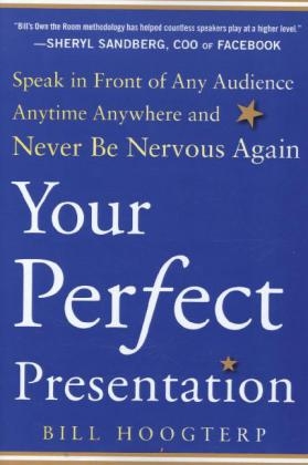 Your Perfect Presentation: Speak in Front of Any Audience Anytime Anywhere and Never Be Nervous Again -  Bill Hoogterp