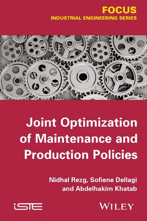 Joint Optimization of Maintenance and Production Policies - Nidhal Rezg, Sofien Dellagi, Abdelhakim Khatad