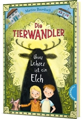 Die Tierwandler 1: Unser Lehrer ist ein Elch - Martina Baumbach