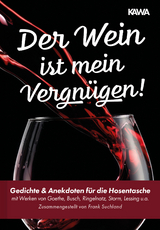 Der Wein ist mein Vergn&uuml;gen! - Johann Wolfgang Goethe, Wilhelm Busch, Joachim Ringelnatz, Gotthold Ephraim Lessing