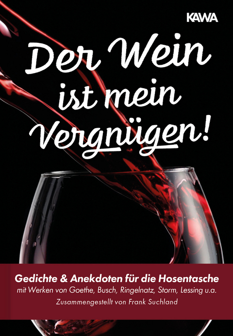 Der Wein ist mein Vergn&uuml;gen! - Johann Wolfgang Goethe, Wilhelm Busch, Joachim Ringelnatz, Gotthold Ephraim Lessing