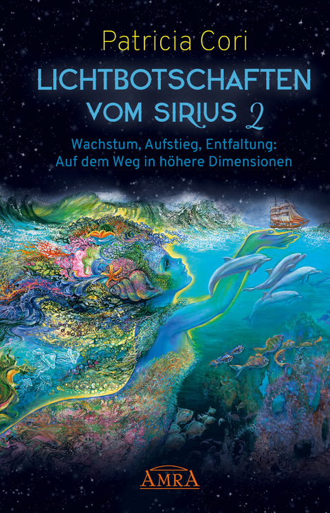 Lichtbotschaften vom Sirius Band 2: Wachstum, Aufstieg, Entfaltung - Auf dem Weg in höhere Dimensionen - Patricia Cori