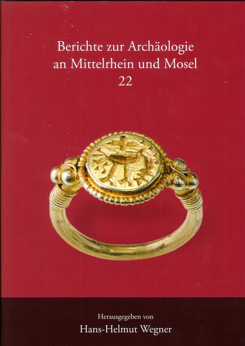 Berichte zur Arch&auml;ologie an Mittelrhein und Mosel - Axel von Berg, Finn Schreiber, Margarethe K&ouml;nig, Hans-Helmut Wegner, Christina Wustrow, Lothar Bakker, Andrea Schenk, Ursula Tegtmeier, Konrad Schneider