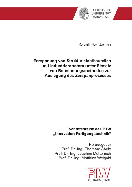 Zerspanung von Strukturleichtbauteilen mit Industrierobotern unter Einsatz von Berechnungsmethoden zur Auslegung des Zerspanprozesses - Kaveh Haddadian