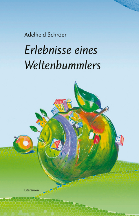 Erlebnisse eines Weltenbummlers - Adelheid Schr&ouml;er