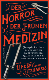 Der Horror der fr&uuml;hen Medizin - Lindsey Fitzharris