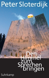 Den Himmel zum Sprechen bringen - Peter Sloterdijk
