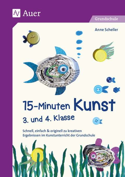 15-Minuten-Kunst 3. und 4. Klasse - Anne Scheller