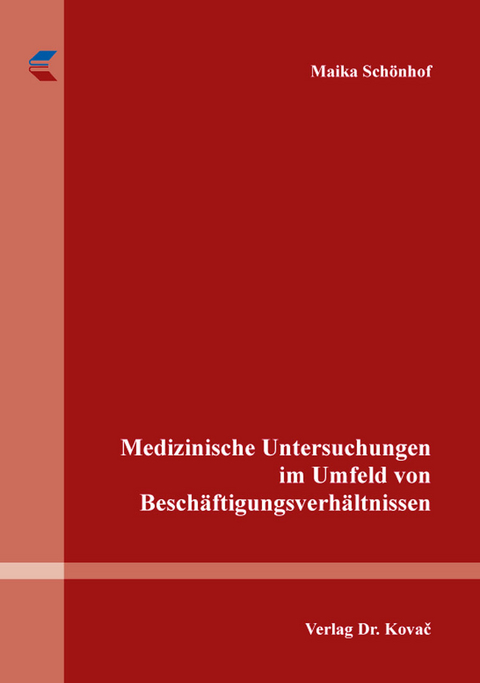 Medizinische Untersuchungen im Umfeld von Beschäftigungsverhältnissen - Maika Schönhof