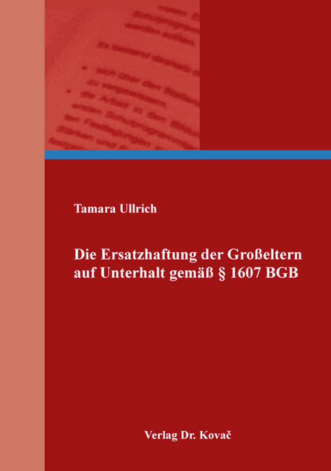 Die Ersatzhaftung der Gro&szlig;eltern auf Unterhalt gem&auml;&szlig; &sect; 1607 BGB - Tamara Ullrich