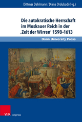 Die autokratische Herrschaft im Moskauer Reich in der &sbquo;Zeit der Wirren&lsquo; 1598&ndash;1613 - 