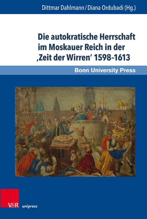 Die autokratische Herrschaft im Moskauer Reich in der &sbquo;Zeit der Wirren&lsquo; 1598&ndash;1613 - 