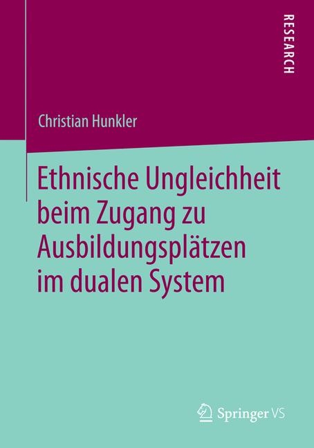 Ethnische Ungleichheit beim Zugang zu Ausbildungspl&auml;tzen im dualen System - Christian Hunkler