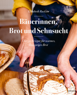 B&auml;uerinnen, Brot und Sehnsucht - Elisabeth Ruckser