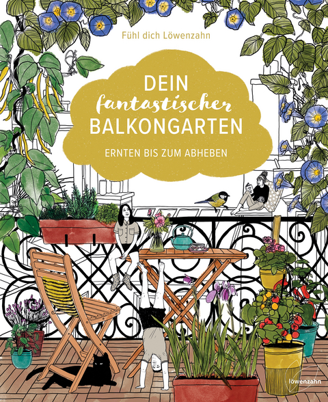 Dein fantastischer Balkongarten -  F&uuml;hl dich L&ouml;wenzahn