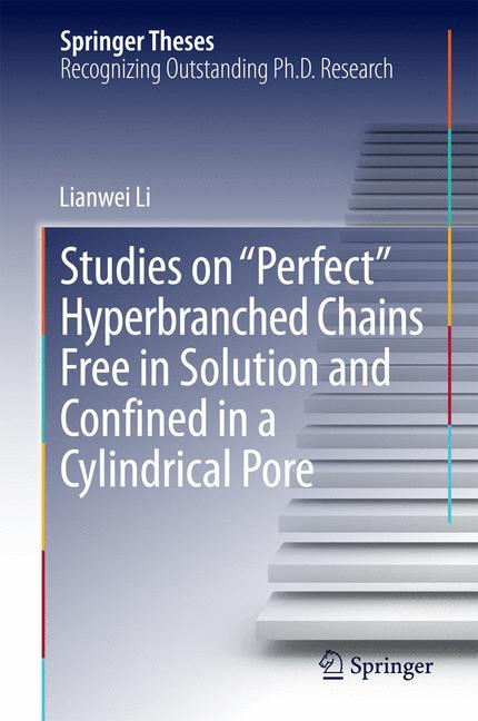 Studies on "Perfect" Hyperbranched Chains Free in Solution and Confined in a Cylindrical Pore - Lianwei Li