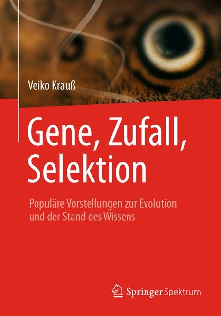 Gene, Zufall, Selektion - Veiko Krau&szlig;