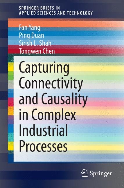Capturing Connectivity and Causality in Complex Industrial Processes - Fan Yang, Ping Duan, Sirish L. Shah, Tongwen Chen