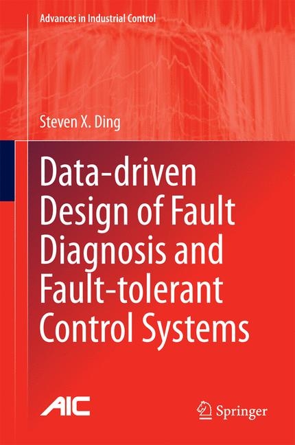 Data-driven Design of Fault Diagnosis and Fault-tolerant Control Systems - Steven X. Ding